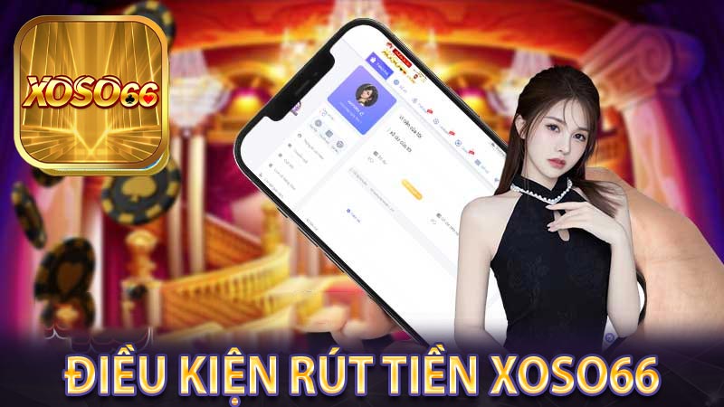 Điều kiện rút tiền xoso66