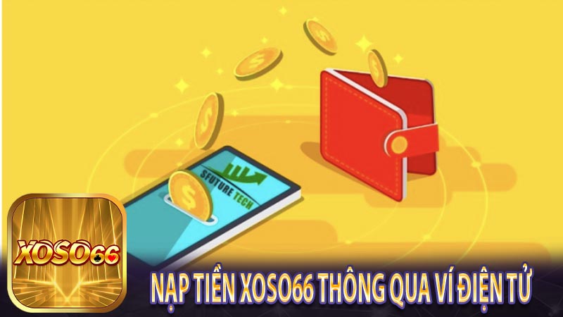 Nạp tiền xoso66 thông qua ví điện tử