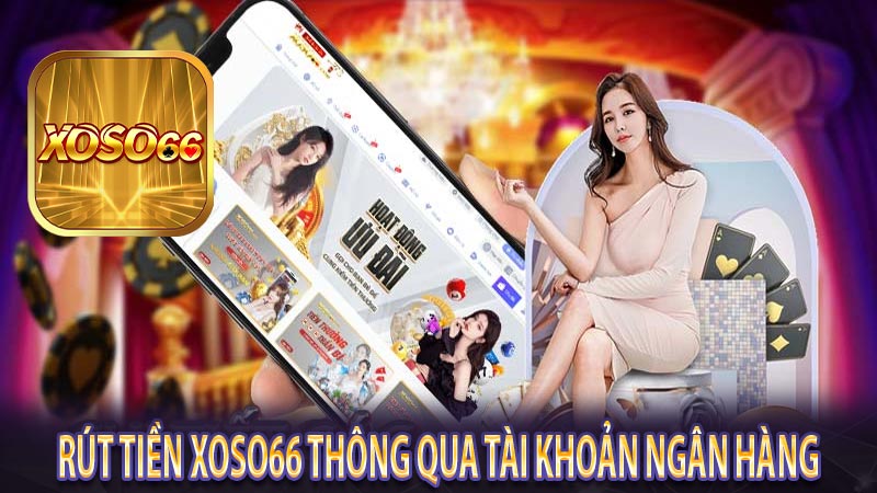 Rút tiền xoso66 thông qua tài khoản ngân hàng