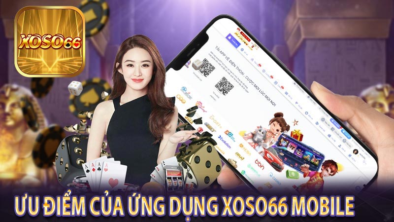 Ưu điểm của ứng dụng Xoso66 Mobile